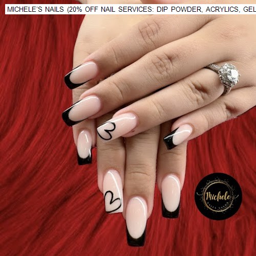 MICHELE’S NAILS (20% OFF NAIL SERVICES: DIP POWDER, ACRYLICS, GEL X, DESIGNS)